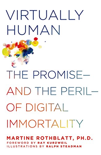 Virtually Human: The Promise-and the Peril-of Digital Immortality