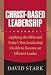 Christ-Based Leadership: Applying the Bible and Todays Best Leadership Models to Become an Effective Leader