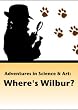 Adventures in Science & Art: Where's Wilbur?