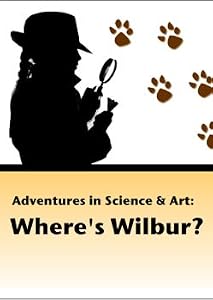 Adventures in Science & Art: Where's Wilbur?
