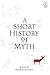 A Short History of Myth: (Myths)