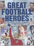 Great football heroes : a history of soccer legends of yesteryear