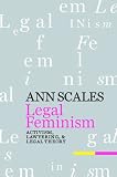 Legal Feminism: Activism, Lawyering, and Legal Theory