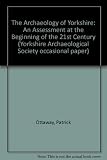 The archaeology of Yorkshire : an assessment at the beginning of the 21st century : papers arising out of the Yorkshire Archaeological Resource Framework Forum Conference at Ripon, September, 1998