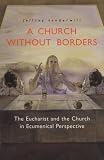 A Church Without Borders: The Eucharist and the Church in Ecumenical Perspective