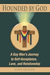 HOUNDED BY GOD: A Gay Man's Journey t...