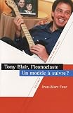 Tony Blair, l'iconoclaste : Un mod�le � suivre ?