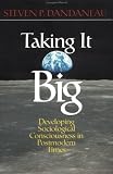 Taking It Big: Developing Sociological Consciousness in Postmodern Times