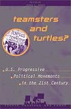 Teamsters and Turtles?: U.S. Progressive Political Movements in the 21st Century (People, Passions, and Power: Social Movements, Interest Organizations, and the Political Process)