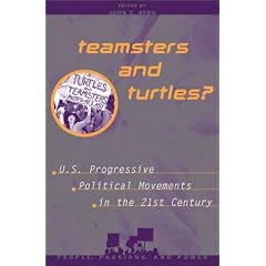 Teamsters and Turtles?: U.S. Progressive Political Movements in the 21st Century (People, Passions, and Power: Social Movements, Interest Organizations, and the Political Process)