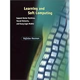 Learning and Soft Computing: Support Vector Machines, Neural Networks, and Fuzzy Logic Models (Complex Adaptive Systems)