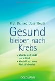 Produkt-Bild: Gesund bleiben nach Krebs: - Was Sie jetzt st&auml;rkt und sch&uuml;tzt - - Was hilft und einen R&uuml;ckfall abwehrt
