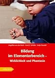 Bildung im Elementarbereich - Wirklichkeit und Phantasie - Angelika von der Beek, Gerd E. Sch&auml;fer, Antje Steudel