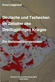 Deutsche und Tschechen im Zeitalter des Drei&szlig;igj&auml;hrigen Krieges - Ein Nationalit&auml;tenproblem - Ernst Leipprand