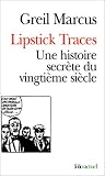 Lipstick Traces. Une histoire secr�te du vingti�me si�cle