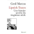 Lipstick Traces. Une histoire secr�te du vingti�me si�cle