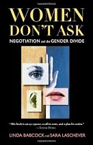 Women Don't Ask: Negotiation and the Gender Divide