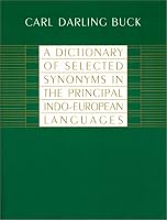 A Dictionary of Selected Synonyms in the Principal Indo-European Languages:  A Contribution to the History of Ideas