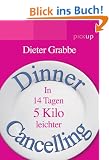 Dinner Cancelling: In 14 Tagen 5 Kilo leichter: In 14 Tagen 5 Kilo leicher