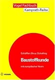 Baustoffkunde. Mit europäischer Norm: Aufbau und Technologie, Arten und Eigenschaften, Anwendung und Verarbeitung der Baustoffe