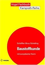 Baustoffkunde. Mit europäischer Norm: Aufbau und Technologie, Arten und Eigenschaften, Anwendung und Verarbeitung der Baustoffe
