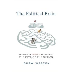 The Political Brain The Role of Emotion in Deciding the Fate of the Nation