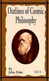 Outlines of Cosmic Philosophy: v. 2