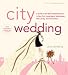 City Wedding, 3rd Edition: A Guide to the Best Bridal Resources in New York, Long Island, Westchester, New Jersey & Connecticutt (City and Company)