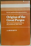 Origins of the great purges : the Soviet Communist Party reconsidered, 1933-1938