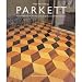 Parkett. Historische Holzfu&szlig;b&ouml;den und zeitgen&ouml;ssische Parkettkultur