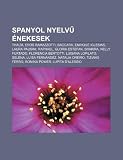 Spanyol nyelv énekesek: Thalía, Eros Ramazzotti, Baccara, Enrique Iglesias, Laura Pausini, Raphael, Gloria Estefan, Shakira, Nelly Furtado (Hungarian Edition)
