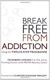 Break free from addiction : using the twelve-step programme