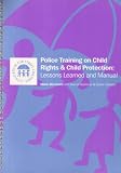 Police training on child rights & child protection : lessons learned and manual