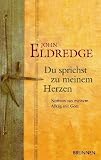 Du sprichst zu meinem Herzen: Notizen aus meinem Alltag mit Gott - John Eldredge