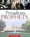 Presidents & Prophets. The Story of America's Presidents and the LDS Church