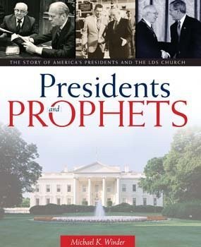 Presidents & Prophets. The Story of America's Presidents and the LDS Church