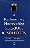A parliamentary history of the Glorious Revolution