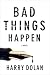 Bad Things Happen Bad Things Happen