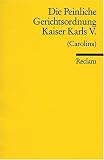 Produkt-Bild: Die Peinliche Gerichtsordnung Kaiser Karls V. und des Heiligen R&ouml;mischen Reiches (Carolina): Und des Heiligen R&ouml;mischen Reichs von 1532. (Carolina)