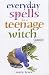 Everyday Spells for a Teenage Witch