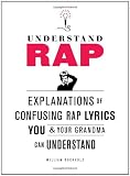 Understand Rap: Explanations of Confusing Rap Lyrics You and Your Grandma Can Understand