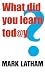 Book What Did You Learn Today?: Creating an education revolution