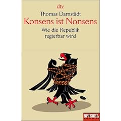 Konsens ist Nonsens: Wie die Republik regierbar wird Ein SPIEGEL-Buch