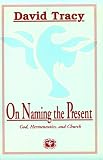 On Naming the Present: Reflections on God, Hermeneutics, and Church