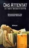 Das Attentat in der Geschichte - Alexander Demandt