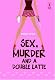 Sex, Murder and A Double Latte