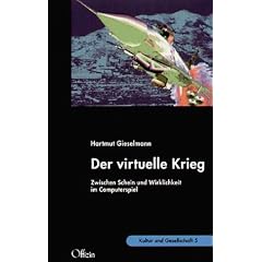 Der virtuelle Krieg. Zwischen Schein und Wirklichkeit im Computerspiel