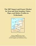 The 2007 Import and Export Market for Iron and Steel Seamless Tubes, Pipes, and Hollow Profiles in Netherlands