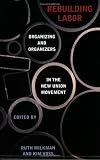 Rebuilding Labor: Organizing and Organizers in the New Union Movement