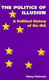 The Politics Of Illusion : A Political History Of The IRA